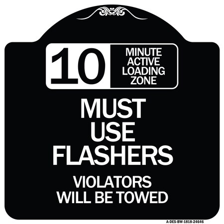 Signmission 10 Minute Active Loading Zone Must Use Flashers Violators Towed Alum Sign, 18" x 18", BW-1818-24646 A-DES-BW-1818-24646